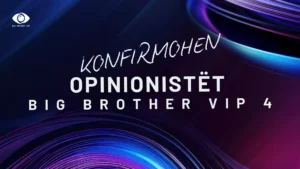 Mori fund pritja, konfirmohen opinionistët e “Big Brother VIP 4”!